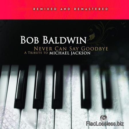 Bob Baldwin - Never Can Say Goodbye (A Tribute to Michael Jackson) (2017) FLAC (tracks)