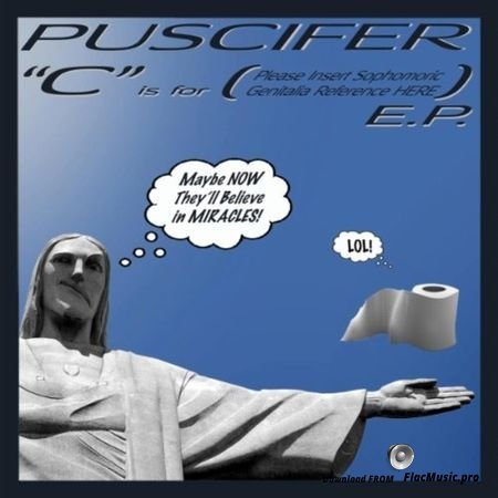Puscifer - "C" Is For (Please Insert Sophomoric Genitalia Reference Here) E.P. (2009) FLAC (tracks)