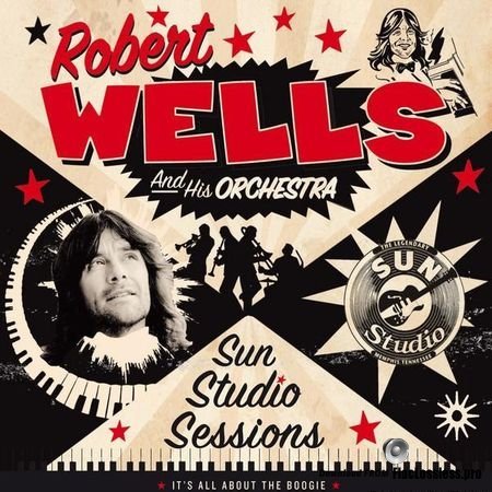 Robert Wells And His Orchestra - Sun Studio Sessions (It's All About the Boogie) (2017) FLAC (image + .cue)