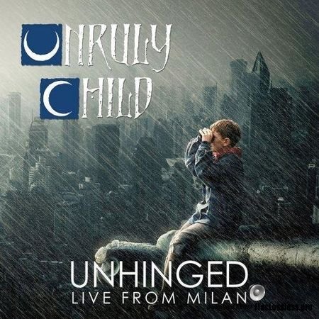 Unruly Child - Unhinged Live From Milan (2018) FLAC (tracks)