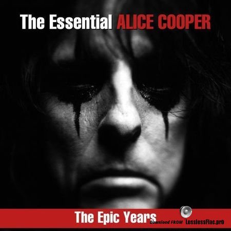 Alice Cooper - The Essential Alice Cooper: The Epic Years (2018) FLAC (tracks)