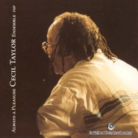Cecil Taylor Ensemble - Always a Pleasure (1996) FLAC