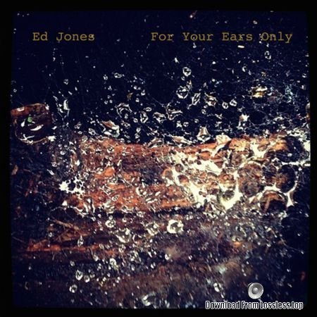 Ed Jones - For Your Ears Only (2018) FLAC (tracks + .cue)