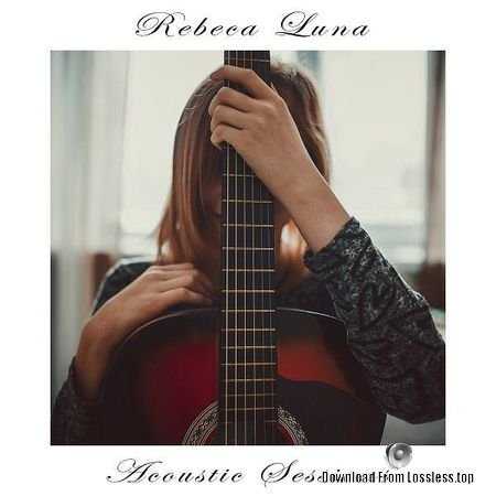 Rebeca Luna - Acoustic Sessions (2018) FLAC