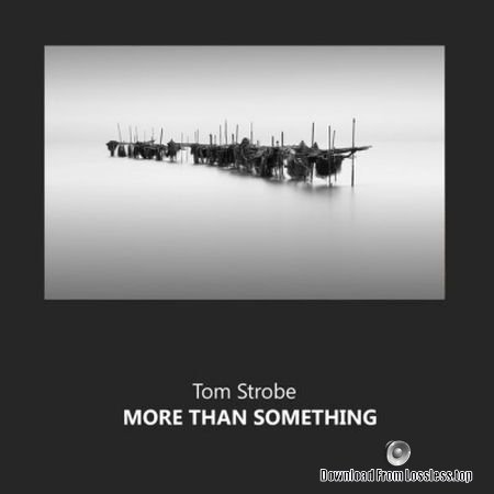Tom Strobe - More Than Something (2018) FLAC