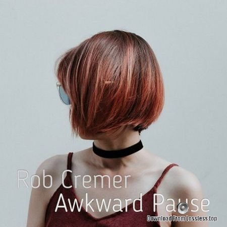 Rob Cremer - Awkward Pause (2018) FLAC
