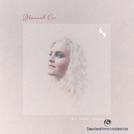 Hannah Eve - My Heart Knows (2018) FLAC (tracks)