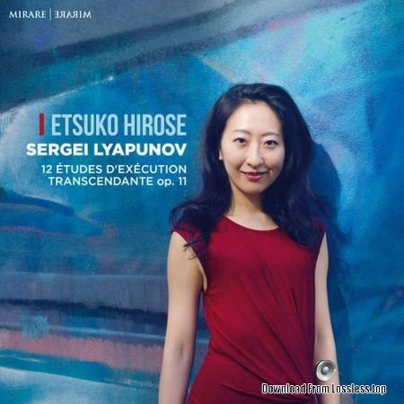 Etsuko Hirose – Sergei Lyapunov: 12 &#233;tudes d’ex&#233;cution transcendante, Op. 11 (2018) (24bit Hi-Res) FLAC
