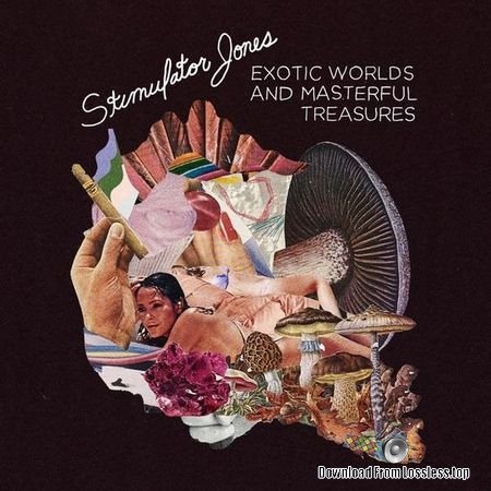 Stimulator Jones - Exotic Worlds and Masterful Treasures (2018) FLAC (tracks)