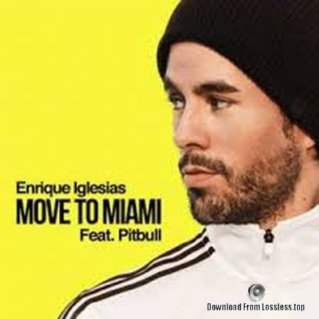 Enrique Iglesias - Move to Miami (Ft. Pitbull) (2018) FLAC