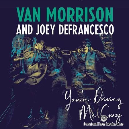 Van Morrison and Joey DeFrancesco - Youre Driving Me Crazy (2018) (24bit Hi-Res) FLAC