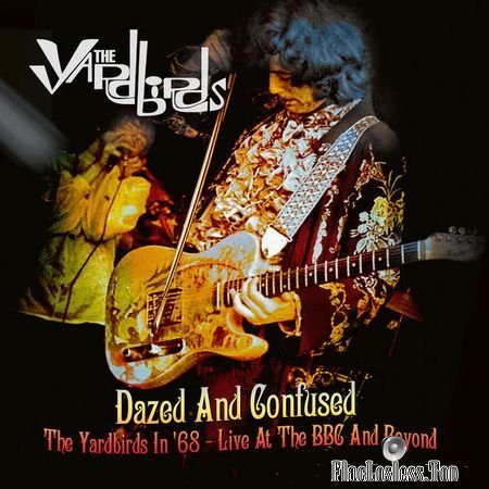 The Yardbirds - Dazed and Confused: The Yardbirds in 68 (Live at the BBC and Beyond) (2018) FLAC