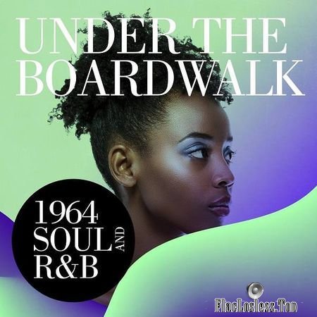 VA - Under the Boardwalk: 1964 Soul and RnB (2018) FLAC
