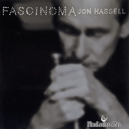 Jon Hassell - Fascinoma (1999) (24bit Hi-Res) FLAC