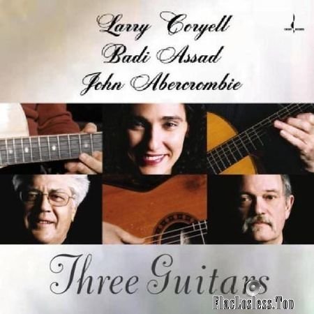 John Abercrombie, Badi Assad, Larry Coryell - Three Guitars (2005) (24bit Hi-Res) FLAC