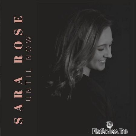 Sara Rose - Until Now (2018) FLAC