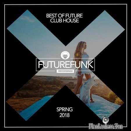 VA - Best Of Future Club House (Spring 18) (2018) FLAC