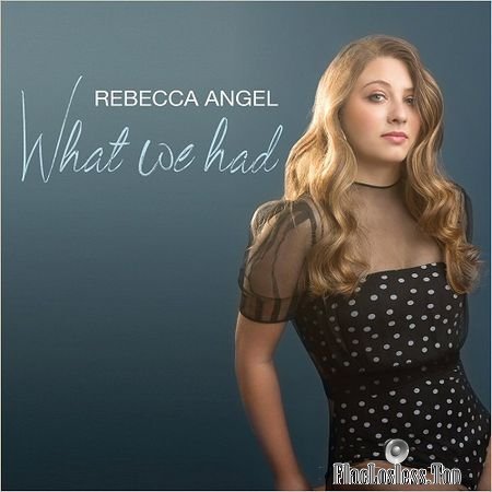 Rebecca Angel - What We Had (feat. Jason Miles) (2018) FLAC