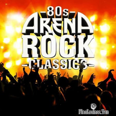 VA - 80s Arena Rock Classics (2017) FLAC