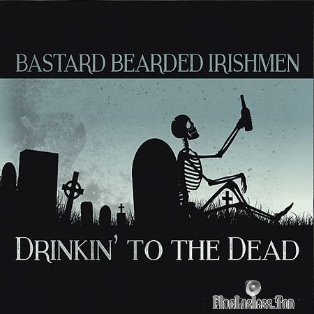 Bastard Bearded Irishmen - Drinkin To The Dead (2018) FLAC