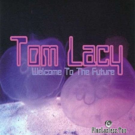 Tom Lacy - Welcome To The Future (2009) APE (image + .cue)