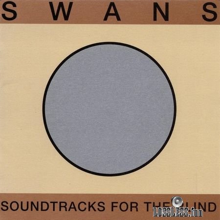 Swans - Soundtracks for the blind (1996) FLAC (tracks+.cue)