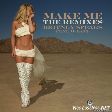 Britney Spears - Make Me... (Feat. G-Eazy) [The Remixes, Pt. 2] (2016) FLAC (tracks)