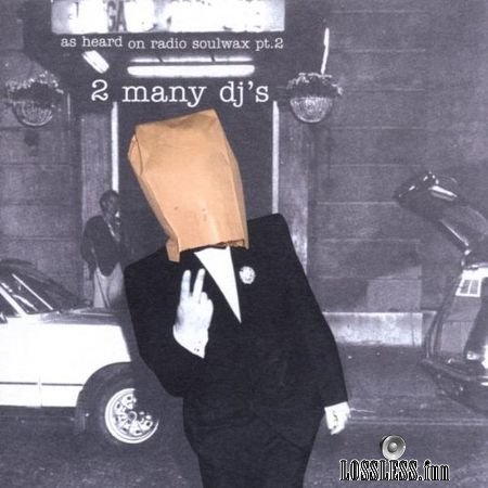 2 Many DJs - As Heard on Radio Soulwax, Part 2 (2002) FLAC