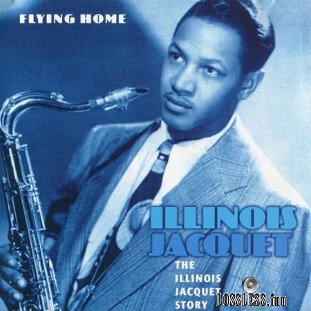 Illinois Jacquet - The Illinois Jacquet Story: Flying Home (1944,1951,2002) FLAC (image + .cue)