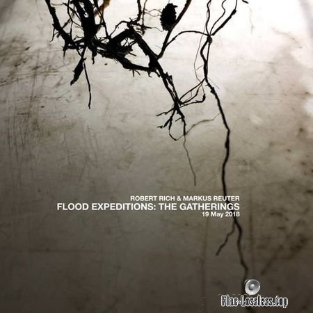 Robert Rich and Markus Reuter - Flood Expeditions: The Gatherings: 19 May 2018 (2018) (24bit Hi-Res) FLAC