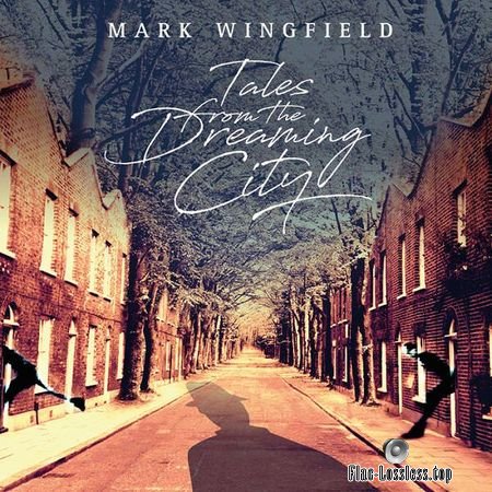 Mark Wingfield - Tales From The Dreaming City (2018) (24bit Hi-Res) FLAC