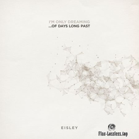 Eisley - Im Only Dreaming...Of Days Long Past (2018) (24bit Hi-Res) FLAC