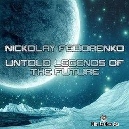 Nickolay Fedorenko - Untold Legends of the Future (2017) FLAC (image + .cue)