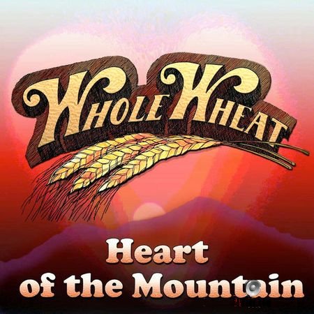Whole Wheat - Heart of the Mountai (1977, 2018) (24bit Hi-Res) FLAC