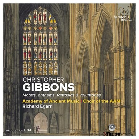 Academy of Ancient Music, The Choir of the AAM and Richard Egarr - Gibbons, C, Motets, Anthems, Fantasias and Voluntaries (2018) (24bit Hi-Res) FLAC