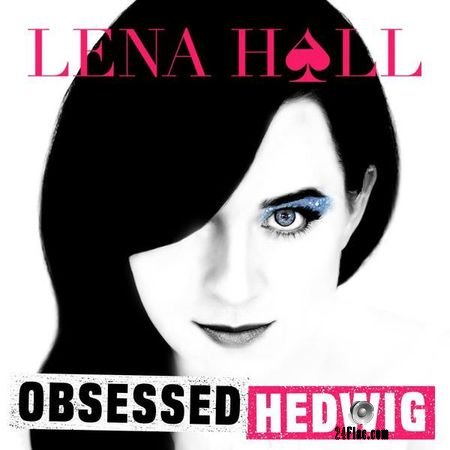 Lena Hall - Obsessed: Hedwig and the Angry Inch (2018) (24bit Hi-Res) FLAC