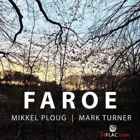 Mikkel Ploug and Mark Turner - Faroe (2018) FLAC