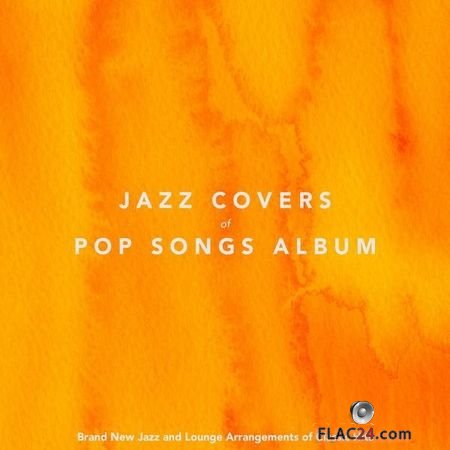 VA - Jazz Covers of Pop Songs Album - Brand New Jazz and Lounge Arrangments of Classic Hits (2018) FLAC (tracks)