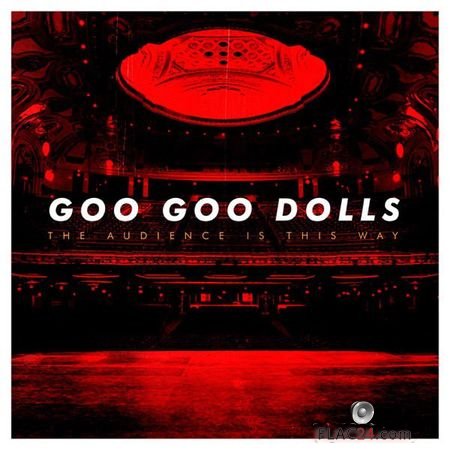 The Goo Goo Dolls - The Audience Is This Way (Live) (2018) (24bit Hi-Res) FLAC