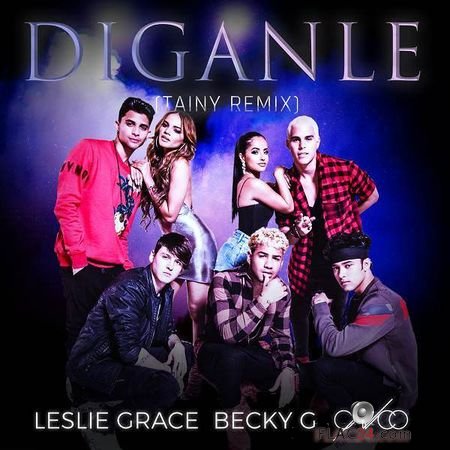 Leslie Grace, Becky G and CNCO - Diganle (Tainy Remix) (2018) (Single) FLAC