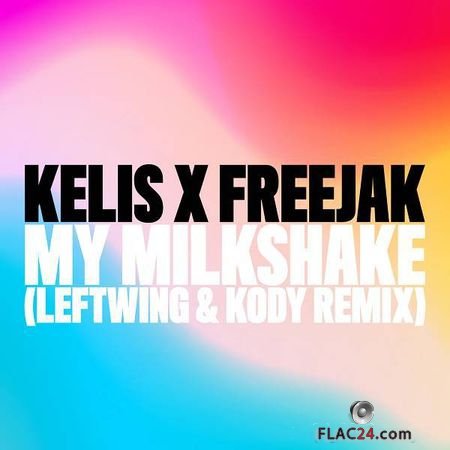 Kelis and Freejak - My Milkshake (Leftwing and Kody Remix) (2018) (Single) FLAC