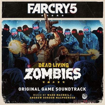 Wade MacNeil, Andrew Gordon Macpherson - Far Cry 5 Dead Living Zombies (Original Game Soundtrack) (2018) (24bit Hi-Res) FLAC