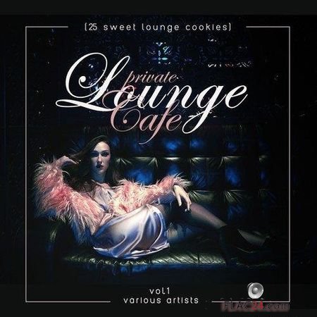 VA - Private Lounge Cafe, Vol. 1 (25 Sweet Lounge Cookies) (2018) FLAC (tracks)