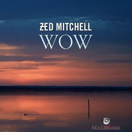 Zed Mitchell - Wow (2018) FLAC (tracks)