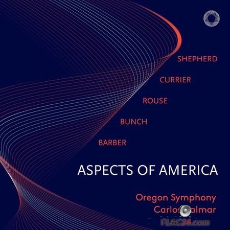 Oregon Symphony and Carlos Kalmar - Aspects of America (2018) (24bit Hi-Res) FLAC