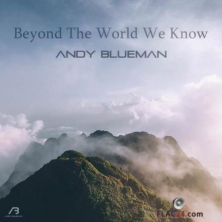 Andy Blueman - Beyond the World We Know (2018) FLAC