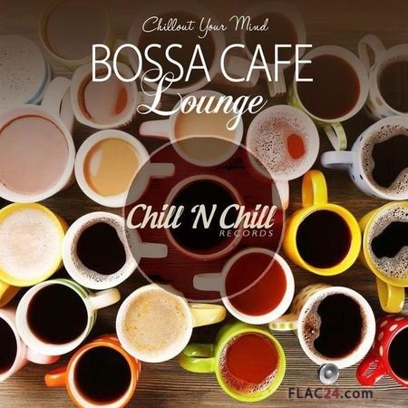 VA - Bossa Cafe Lounge (Chillout Your Mind) (2018) FLAC (tracks)