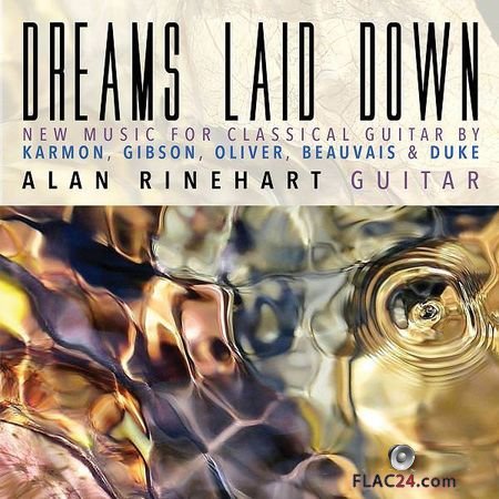 Alan Rinehart - Dreams Laid Down New Music for Classical Guitar (2018) (24bit Hi-Res) FLAC