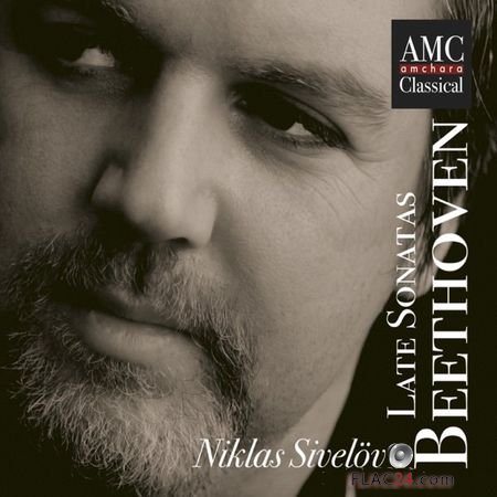 Niklas Sivelov - Beethoven Late Sonatas (2018) (24bit Hi-Res) FLAC