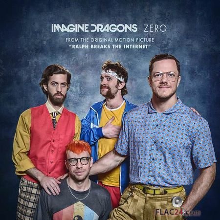 Imagine Dragons - Zero (From the Original Motion Picture Ralph Breaks The Internet) (2018) Single FLAC